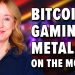 Here’s What’s Fueling the Moves in Bitcoin, Gaming, and Metals